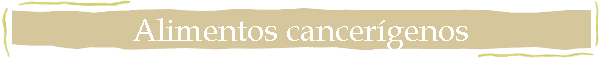 Alimentos cancer�genos